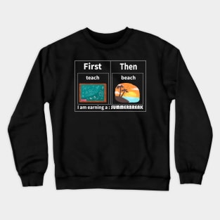 Teach Then Beach I Am Earning A Summer Break Crewneck Sweatshirt